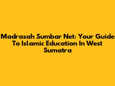Madrasah Sumbar Net: Your Guide To Islamic Education In West Sumatra