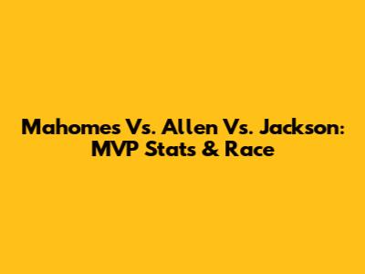 Mahomes Vs. Allen Vs. Jackson: MVP Stats & Race