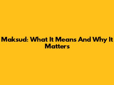 Maksud: What It Means And Why It Matters