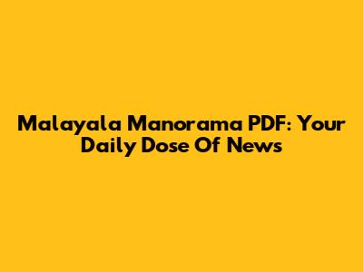Malayala Manorama PDF: Your Daily Dose Of News