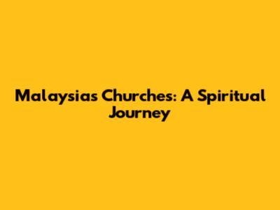 Malaysia's Churches: A Spiritual Journey
