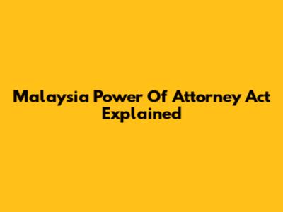 Malaysia Power Of Attorney Act Explained