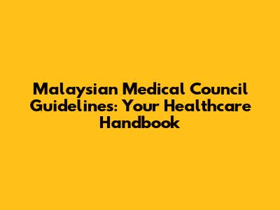 Malaysian Medical Council Guidelines: Your Healthcare Handbook