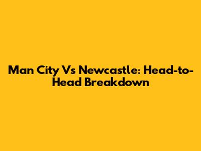 Man City Vs Newcastle: Head-to-Head Breakdown