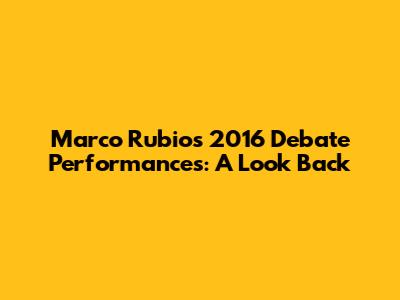 Marco Rubio's 2016 Debate Performances: A Look Back