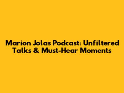 Marion Jola's Podcast: Unfiltered Talks & Must-Hear Moments