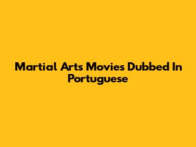 Martial Arts Movies Dubbed In Portuguese