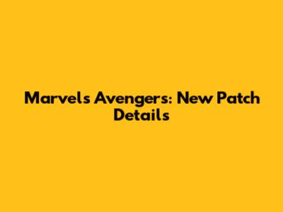 Marvel's Avengers: New Patch Details