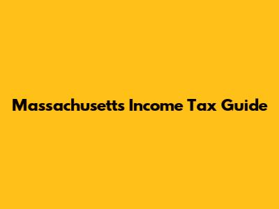 Massachusetts Income Tax Guide