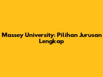 Massey University: Pilihan Jurusan Lengkap