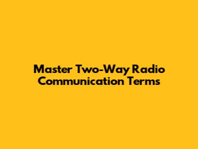 Master Two-Way Radio Communication Terms