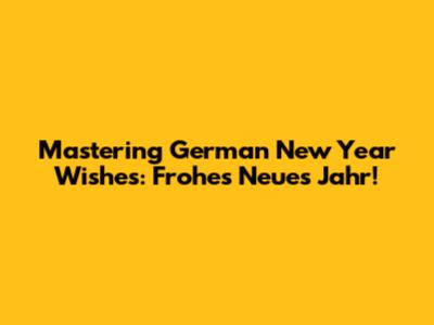 Mastering German New Year Wishes: Frohes Neues Jahr!