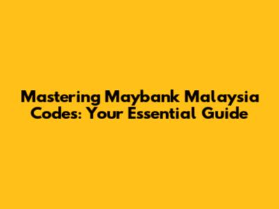 Mastering Maybank Malaysia Codes: Your Essential Guide