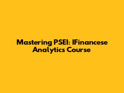 Mastering PSEI: IFinancese Analytics Course