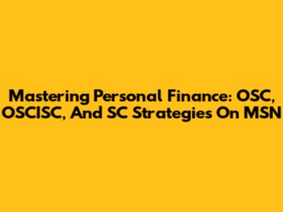 Mastering Personal Finance: OSC, OSCISC, And SC Strategies On MSN