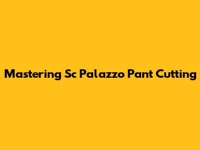 Mastering Sc Palazzo Pant Cutting