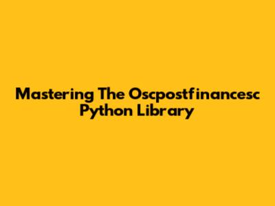 Mastering The Oscpostfinancesc Python Library