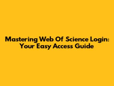 Mastering Web Of Science Login: Your Easy Access Guide
