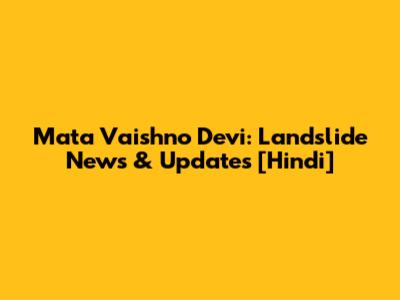 Mata Vaishno Devi: Landslide News & Updates [Hindi]
