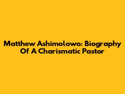 Matthew Ashimolowo: Biography Of A Charismatic Pastor