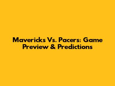 Mavericks Vs. Pacers: Game Preview & Predictions
