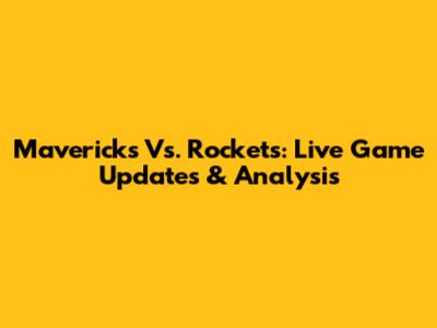 Mavericks Vs. Rockets: Live Game Updates & Analysis