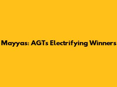Mayyas: AGT's Electrifying Winners