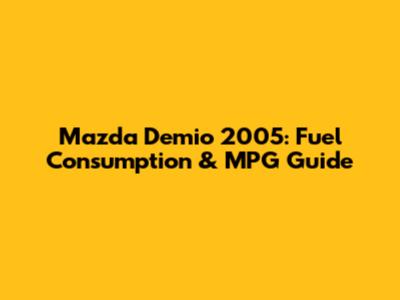 Mazda Demio 2005: Fuel Consumption & MPG Guide