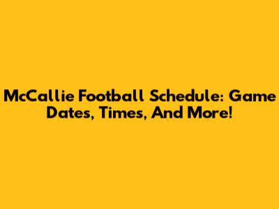 McCallie Football Schedule: Game Dates, Times, And More!