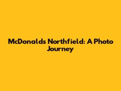 McDonald's Northfield: A Photo Journey