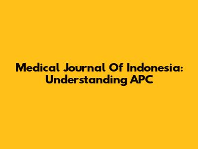 Medical Journal Of Indonesia: Understanding APC