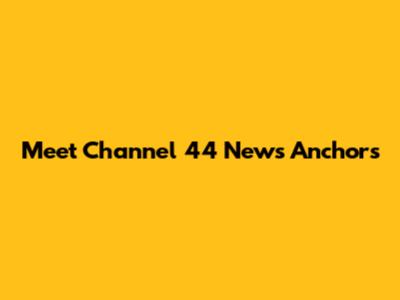 Meet Channel 44 News Anchors