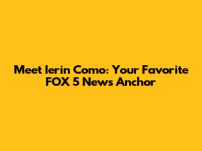 Meet Ierin Como: Your Favorite FOX 5 News Anchor