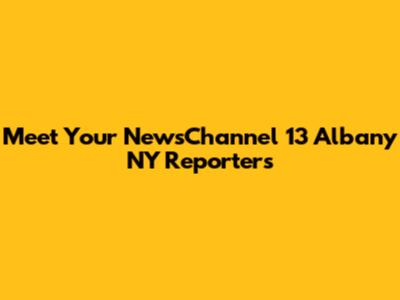 Meet Your NewsChannel 13 Albany NY Reporters