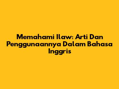 Memahami 'Ilaw': Arti Dan Penggunaannya Dalam Bahasa Inggris