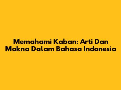 Memahami 'Kaban': Arti Dan Makna Dalam Bahasa Indonesia