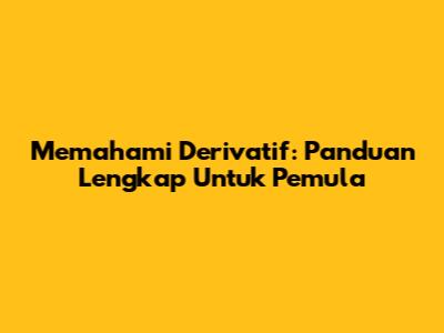 Memahami Derivatif: Panduan Lengkap Untuk Pemula