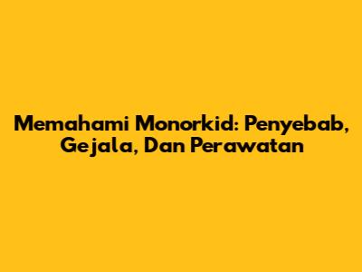 Memahami Monorkid: Penyebab, Gejala, Dan Perawatan