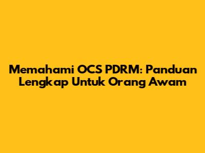 Memahami OCS PDRM: Panduan Lengkap Untuk Orang Awam