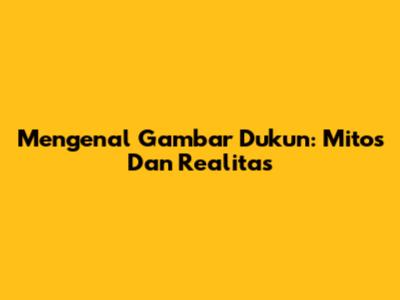 Mengenal Gambar Dukun: Mitos Dan Realitas