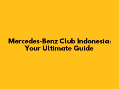 Mercedes-Benz Club Indonesia: Your Ultimate Guide