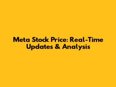 Meta Stock Price: Real-Time Updates & Analysis