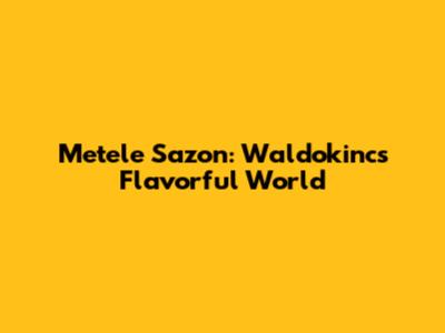 Metele Sazon: Waldokinc's Flavorful World