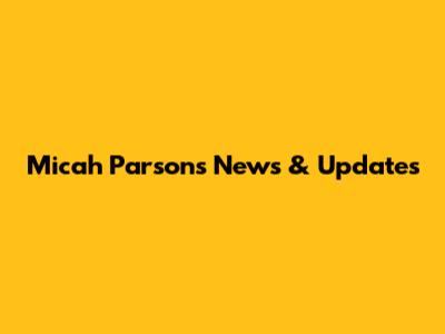 Micah Parsons News & Updates