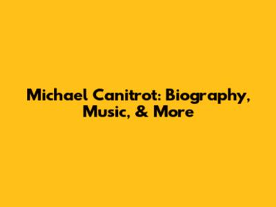 Michael Canitrot: Biography, Music, & More