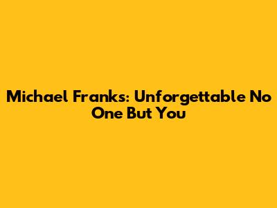 Michael Franks: Unforgettable 'No One But You'