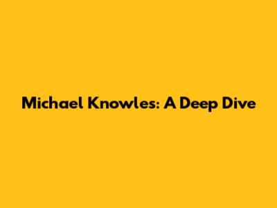 Michael Knowles: A Deep Dive