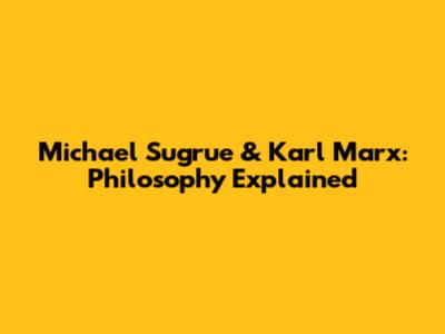 Michael Sugrue & Karl Marx: Philosophy Explained