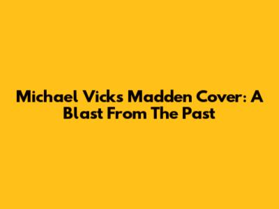Michael Vick's Madden Cover: A Blast From The Past