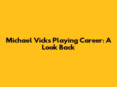 Michael Vick's Playing Career: A Look Back